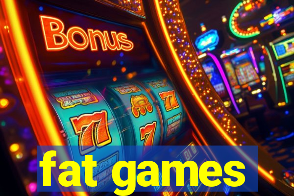 fat games